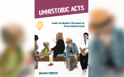 Pownal Street Press releases “Unhistoric Acts: Inside the Women’s Movement on Prince Edward Island” on June 6, announces Book Launch